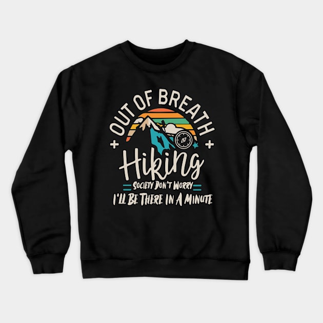 Out of Breath Hiking Society Don't Worry I'll Be There In A Minute Crewneck Sweatshirt by badrianovic